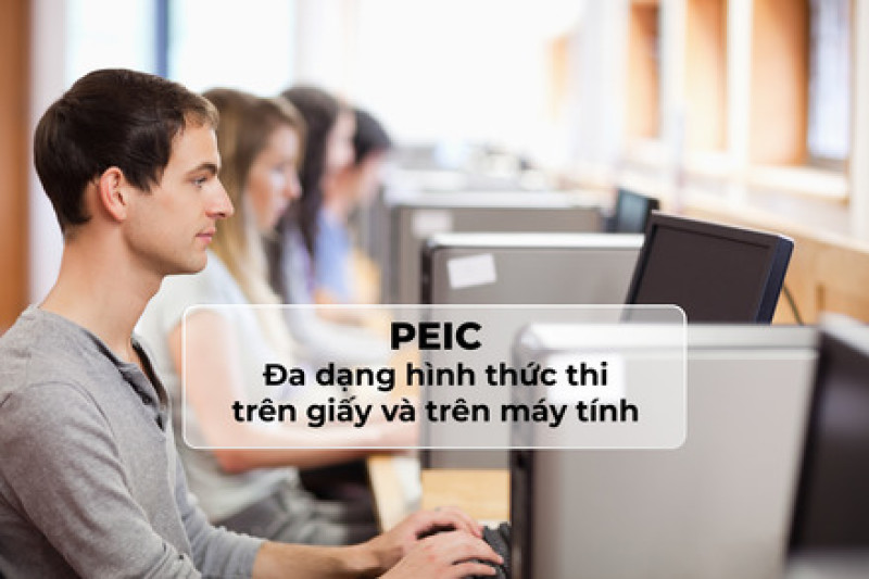 Bài thi PEIC trên máy tính mở ra nhiều cơ hội cho thí sinh Việt Nam