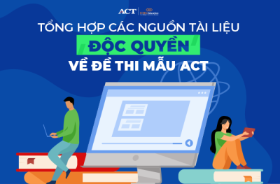 Tổng Hợp Các Tài Liệu Ôn Thi ACT Bao Gồm Đề Thi Mẫu